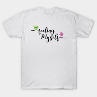 Feeling myself T-Shirt